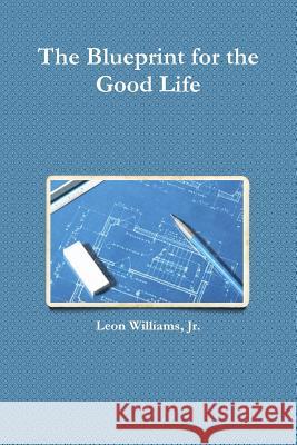 The Blueprint for the Good Life Jr., Leon Williams 9780557517923 Lulu.com - książka