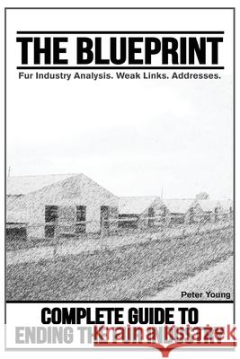 The Blueprint, Fur Farm List: Ending The Fur Industry, A Complete Guide For Animal Rights Activists Young, Peter 9781732709683 Warcry Communications - książka