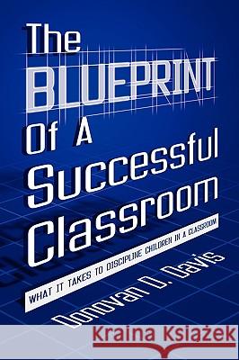 The Blueprint of a Successful Classroom Donovan D. Davis 9780980239102 Donovan D. Davis LLC. - książka