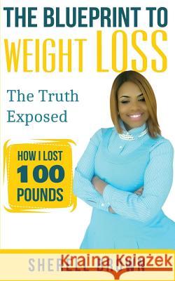 The Blueprint To Weight Loss: The Truth Expose Brown, Sherell E. 9781534634503 Createspace Independent Publishing Platform - książka