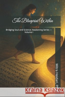 The Blueprint Within: Bridging Soul and Science: Awakening Series - Volume I Leili, Sofia, Heidari, Mitra Maria 9798316197545 Independently Published - książka