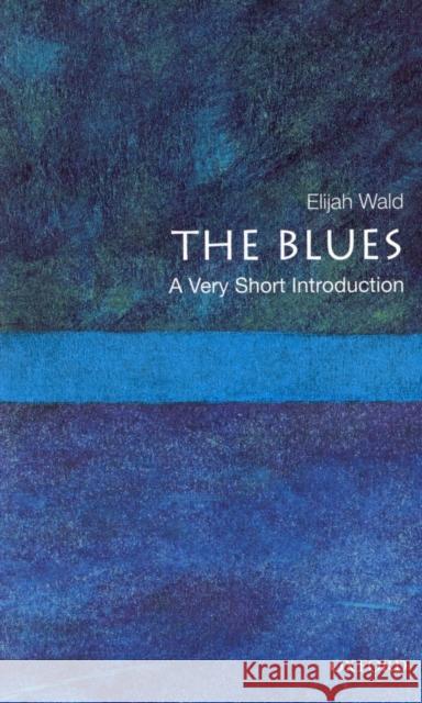 The Blues: A Very Short Introduction Elijah Wald 9780195398939 Oxford University Press Inc - książka