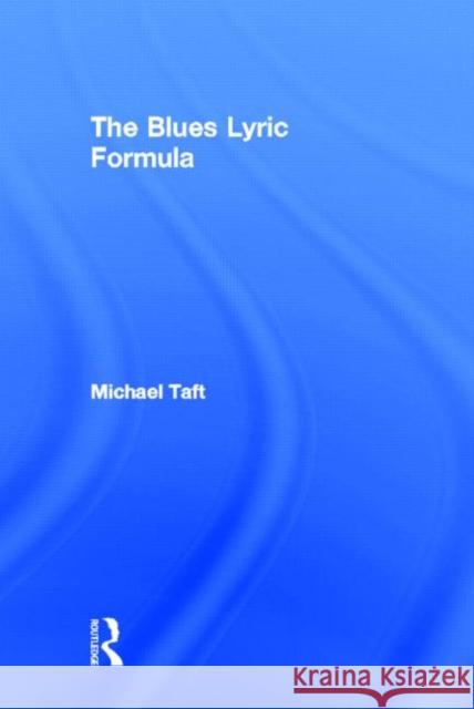 The Blues Lyric Formula Michael Taft 9780415974981 Routledge - książka