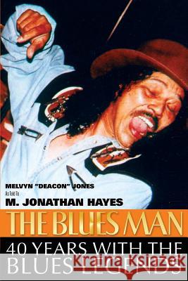 The Blues Man: 40 Years with the Blues Legends: The Life and Times of Melvyn Deacon Jones Jones, Melvyn 9781542654692 Createspace Independent Publishing Platform - książka