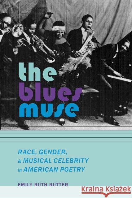 The Blues Muse: Race, Gender, and Musical Celebrity in American Poetry Emily Ruth Rutter 9780817359942 University Alabama Press - książka