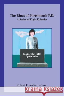 The Blues of Portsmouth P.D.: A Series: Episode One Robert Jackson 9781796016901 Xlibris Us - książka