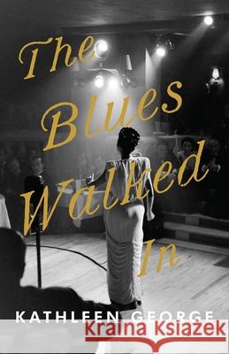 The Blues Walked In: A Novel Kathleen George 9780822966005 University of Pittsburgh Press - książka