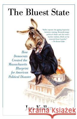 The Bluest State: How Democrats Created the Massachusetts Blueprint for American Political Disaster Jon Keller 9780312384906 St. Martin's Griffin - książka