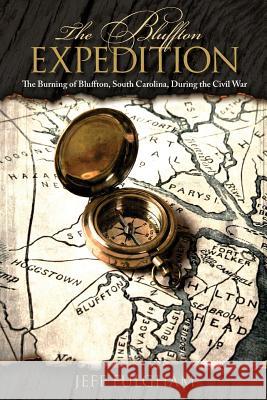 The Bluffton Expedition: The Burning of Bluffton, South Carolina, During the Civil War Jeff Fulgham 9781719108232 Createspace Independent Publishing Platform - książka