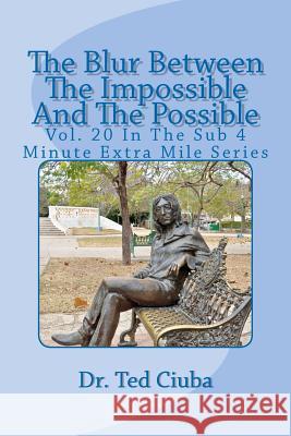 The Blur Between The Impossible And The Possible: Vol. 20 In The Sub 4 Minute Extra Mile Series Ciuba, Ted 9781478206804 Createspace - książka
