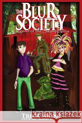 The Blur Society: Legend of the Swamp Ninja Trick Wayne Robert Pau 9781537371917 Createspace Independent Publishing Platform - książka