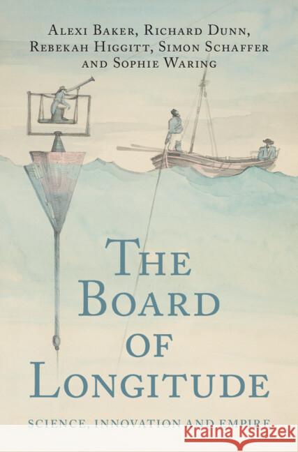 The Board of Longitude: Science, Innovation and Empire Alexi Baker (Yale Peabody Museum), Richard Dunn (Science Museum, London), Rebekah Higgitt (National Museums Scotland) 9781009602525 Cambridge University Press - książka