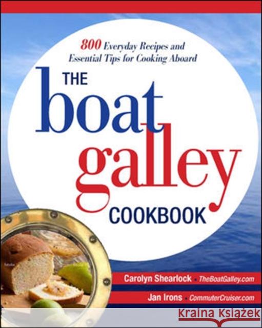 The Boat Galley Cookbook: 800 Everyday Recipes and Essential Tips for Cooking Aboard Jan Irons 9780071782364 International Marine Publishing Co - książka