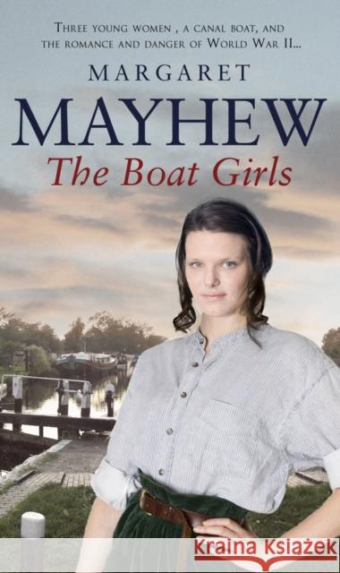 The Boat Girls : An uplifting wartime saga full of friendship and romance... Margaret Mayhew 9780552160704 RANDOM HOUSE POD - książka