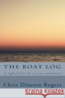 The Boat Log Chris Dinese 9781514763261 Createspace Independent Publishing Platform - książka