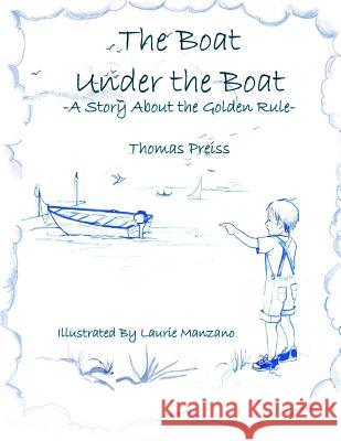 The Boat Under the Boat: A Story About the Golden Rule Preiss, Thomas 9780979862014 Not Avail - książka