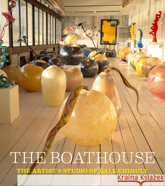 The Boathouse: The Artist's Studio of Dale Chihuly Jackson Chihuly, Leslie 9781576841198 Chihuly Workshop - książka