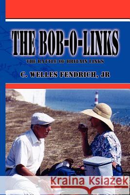 The Bob-O-Links: The Battle of Britain Links Fendrich, C. Welles, Jr. 9781414001883 Authorhouse - książka