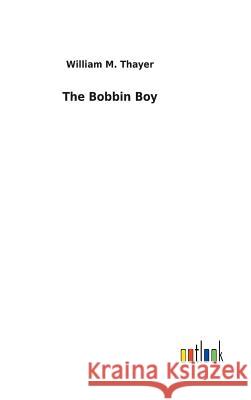 The Bobbin Boy William M Thayer 9783732628612 Salzwasser-Verlag Gmbh - książka