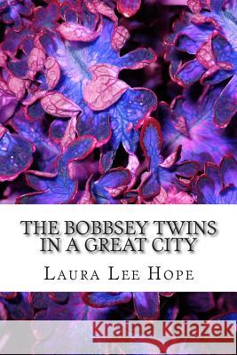 The Bobbsey Twins in a Great City: (Laura Lee Hope Children's Classics Collection) Laura Le 9781503068735 Createspace - książka