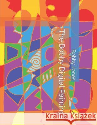 The Bobby Digital Paintings Bobby J Jones   9798394389603 Independently Published - książka