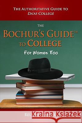 The Bochur's Guide to College: The Authoritative Guide to Da'as College Reuven Frankel 9780982197837 Forshay Press - książka