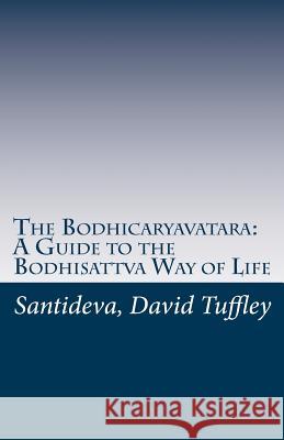 The Bodhicaryavatara: A Guide to the Bodhisattva Way of Life: The 8th Century classic in 21st Century language Tuffley, David 9781460961445 Createspace - książka