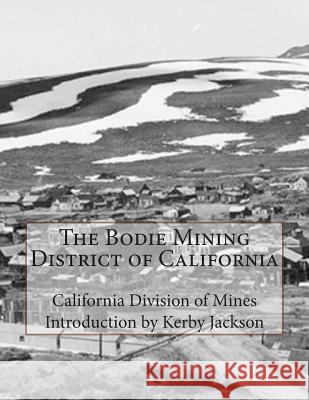 The Bodie Mining District of California California Division of Mines Kerby Jackson 9781507664650 Createspace - książka