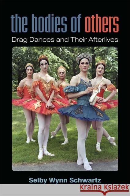 The Bodies of Others: Drag Dances and Their Afterlives Selby Wynn Schwartz 9780472054091 University of Michigan Press - książka
