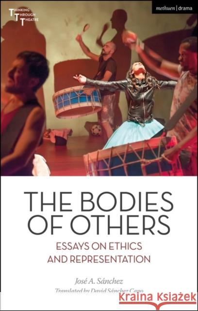 The Bodies of Others: Essays on Ethics and Representation Jos? A. S?nchez Adrian Kear David S?nchez Cano 9781350250666 Methuen Drama - książka