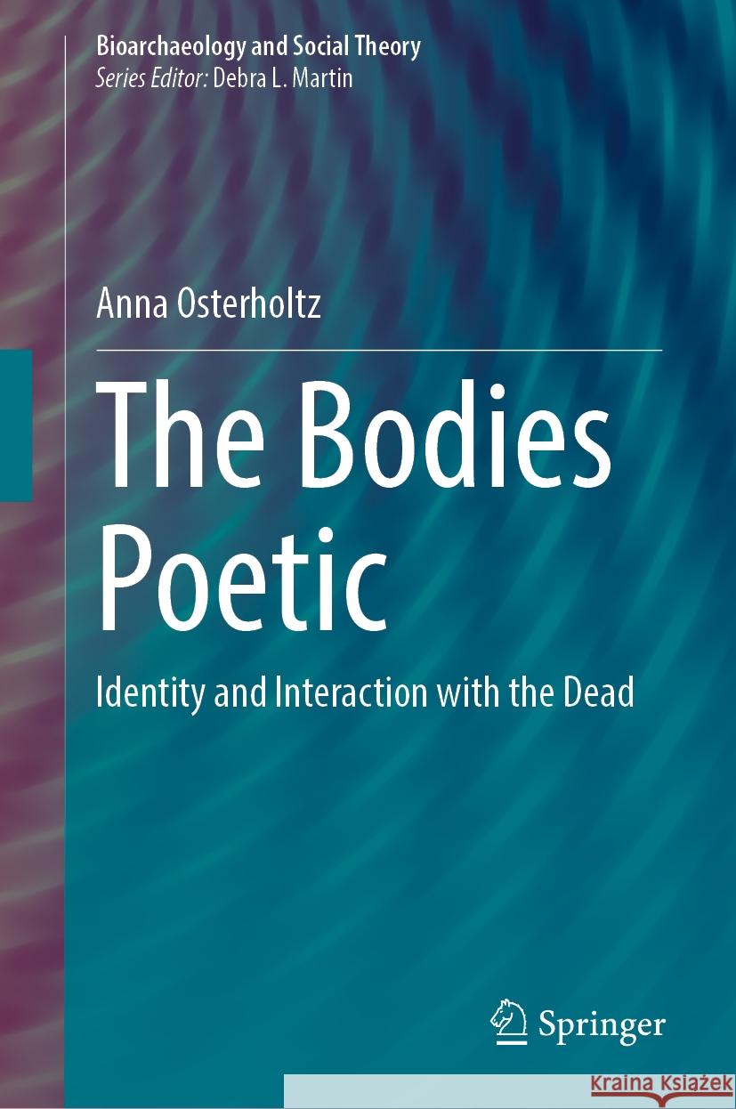 The Bodies Poetic: Identity and Interaction with the Dead Anna Osterholtz 9783031859977 Springer International Publishing AG - książka