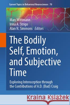 The Bodily Self, Emotion, and Subjective Time: Exploring Interoception Through the Contributions of A.D. (Bud) Craig Marc Wittmann Irina A. Strigo Alan N. Simmons 9783031940347 Springer - książka