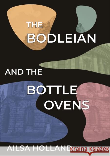 The Bodleian and the Bottle Ovens Ailsa Holland   9781909362697 Kingston University Press Ltd - książka