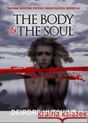 The Body & The Soul Deirdre Hutchins 9781737806165 San Joaquin Valley Press - książka