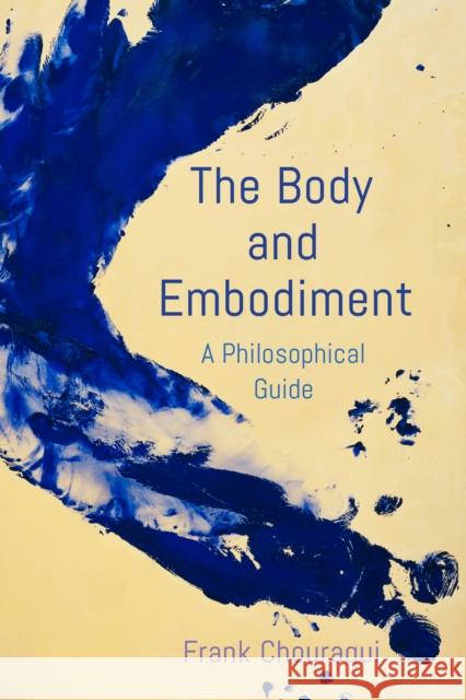 The Body and Embodiment: A Philosophical Guide Frank Chouraqui 9781786609755 Rowman & Littlefield Publishers - książka