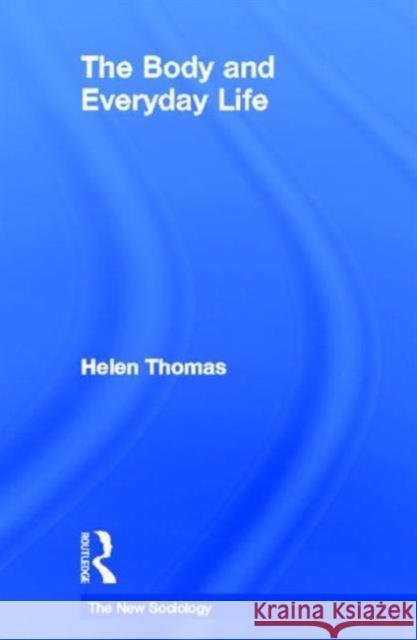 The Body and Everyday Life Helen Thomas 9780415331111  - książka