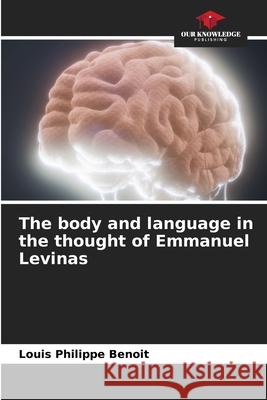 The body and language in the thought of Emmanuel Levinas Benoit, Louis Philippe 9783330966949 Our Knowledge Publishing - książka