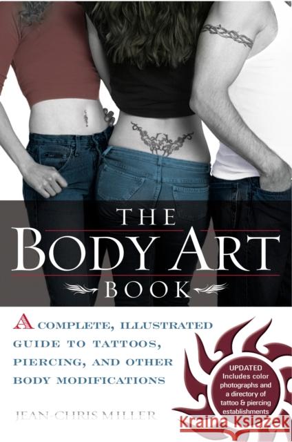 The Body Art Book: Complete guide to tattoos, Piercings, and Other Body Modifications Jean-Chris Miller 9780425197264 Penguin Putnam Inc - książka