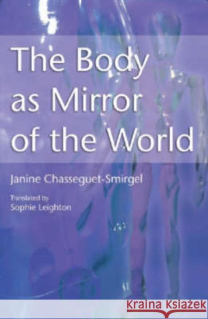 The Body as Mirror of the World Janine Chasseguet-Smirgel 9781853437090 FREE ASSOCIATION BOOKS - książka