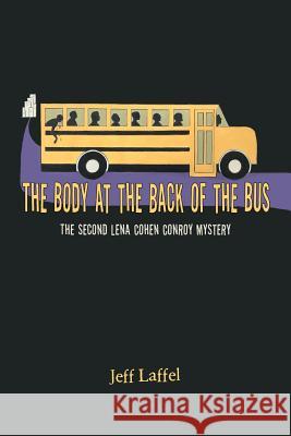 The Body at the Back of the Bus: The Second Lena Cohen Conroy Mystery Jeff Laffel 9781796047455 Xlibris Us - książka