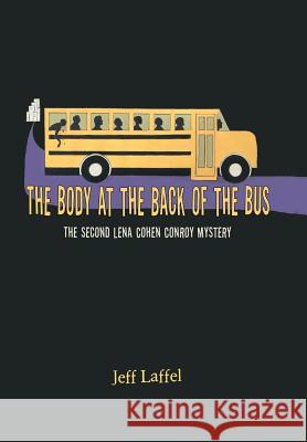 The Body at the Back of the Bus: The Second Lena Cohen Conroy Mystery Jeff Laffel 9781796047462 Xlibris Us - książka