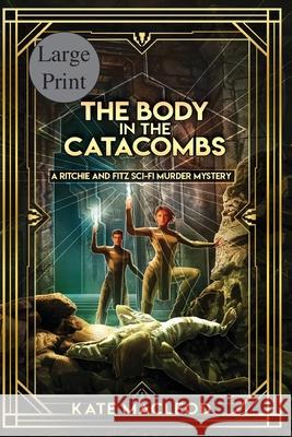 The Body at the Catacombs: A Ritchie and Fitz Sci-Fi Murder Mystery Kate MacLeod 9781951439675 Ratatoskr Press - książka