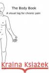 The Body Book: a visual log for chronic pain Bamford, Sim 9781494790400 Createspace