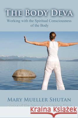 The Body Deva: Working with the Spiritual Consciousness of the Body Mary Mueller Shutan 9781844097456 Findhorn Press - książka