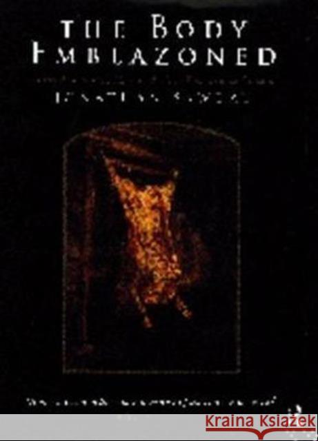 The Body Emblazoned : Dissection and the Human Body in Renaissance Culture Jonathan Sawday 9780415044448 Routledge - książka
