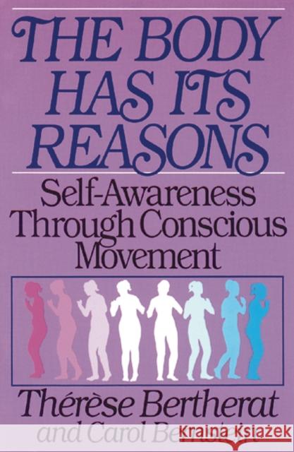 The Body Has Its Reasons: Self-Awareness Through Conscious Movement Carol Bernstein 9780892812981 Healing Arts Press - książka