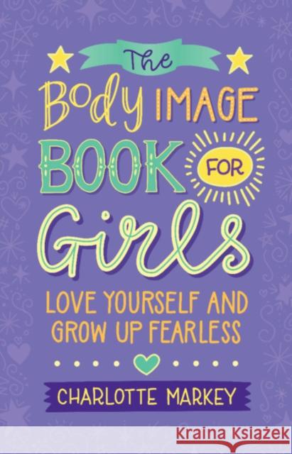 The Body Image Book for Girls: Love Yourself and Grow Up Fearless Markey, Charlotte 9781108718776 Cambridge University Press - książka