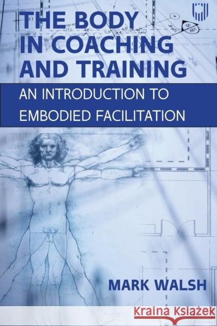 The Body in Coaching and Training: An Introduction to Embodied Facilitation WALSH 9780335250110 Open University Press - książka