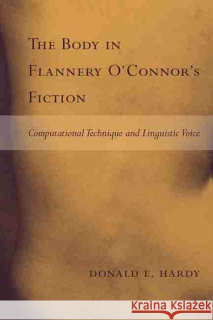 The Body in Flannery O'Connor's Fiction: Computational Technique and Linguistic Voice Hardy, Donald E. 9781570036989 University of South Carolina Press - książka