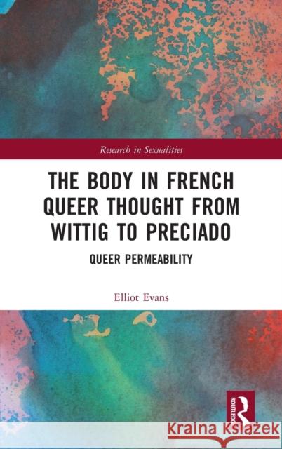 The Body in French Queer Thought from Wittig to Preciado: Queer Permeability Elliot Evans 9780367142360 Routledge - książka